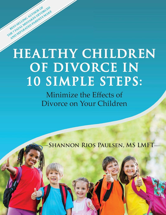 Healthy Children of Divorce in 10 Simple Steps:: Minimize the Effects of Divorce on Your Children - 4704