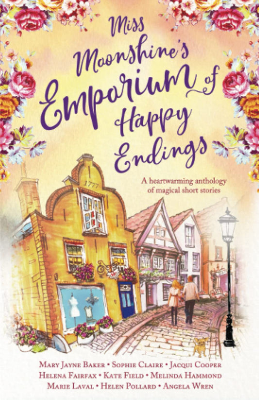 Miss Moonshine's Emporium of Happy Endings: A feel-good collection of heartwarming stories (Miss Moonshine's Wonderful Emporium: a series of uplifting anthologies)