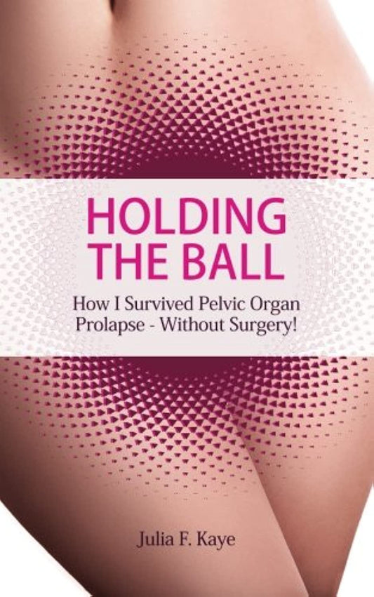 Holding the Ball: How I survived pelvic organ prolapse - without surgery! - 5479