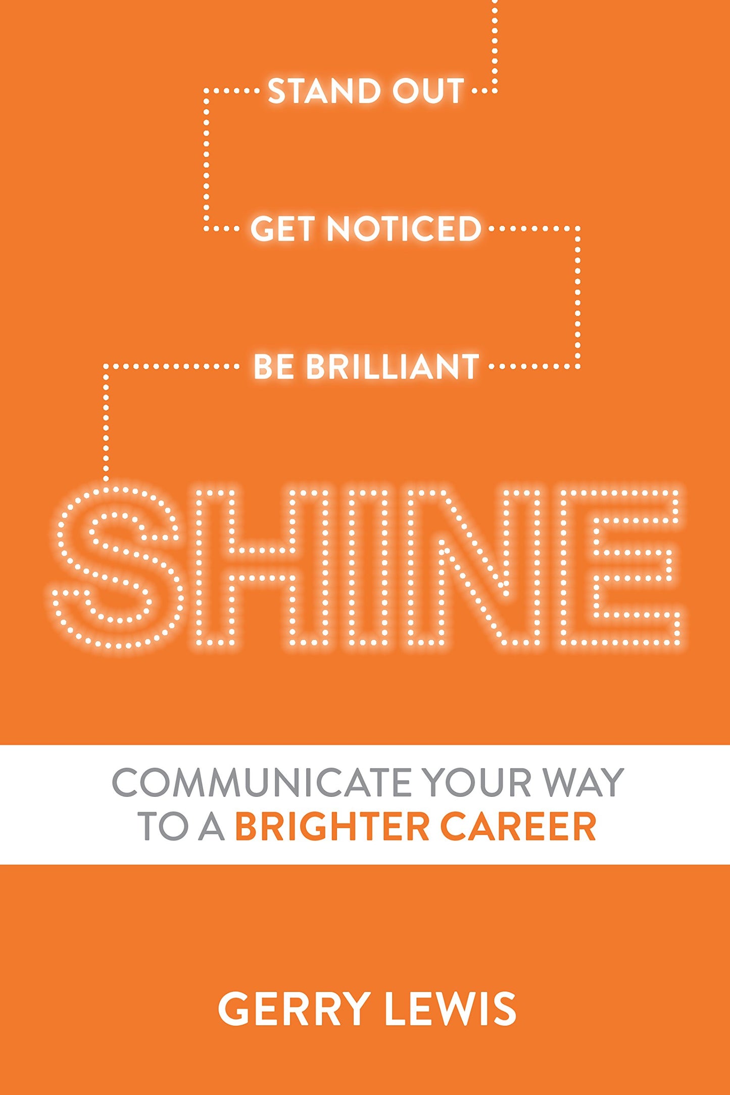 Shine: Stand Out, Get Noticed, Be Brilliant--Communicate Your Way to a Brighter Career