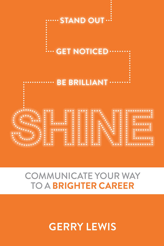 Shine: Stand Out, Get Noticed, Be Brilliant--Communicate Your Way to a Brighter Career