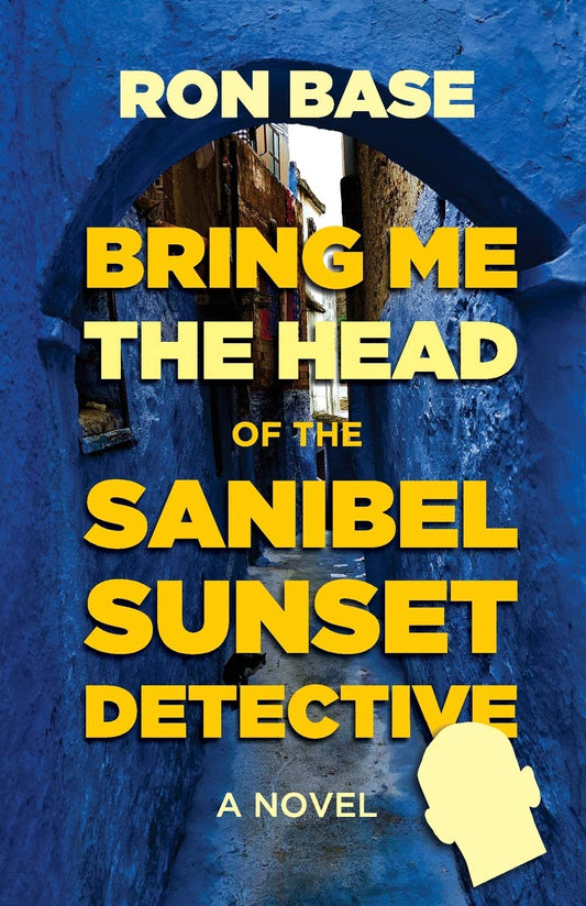 Bring Me the Head of the Sanibel Sunset Detective (The Sanibel Sunset Detective Mysteries)
