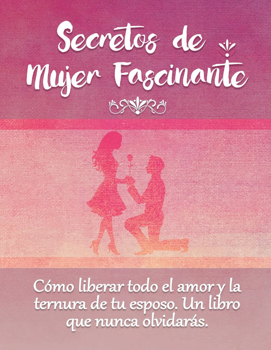 Secretos De Mujer Fascinante (Spanish Translation of the Book: Secrets of Fascinating Womanhood) (Spanish Edition)