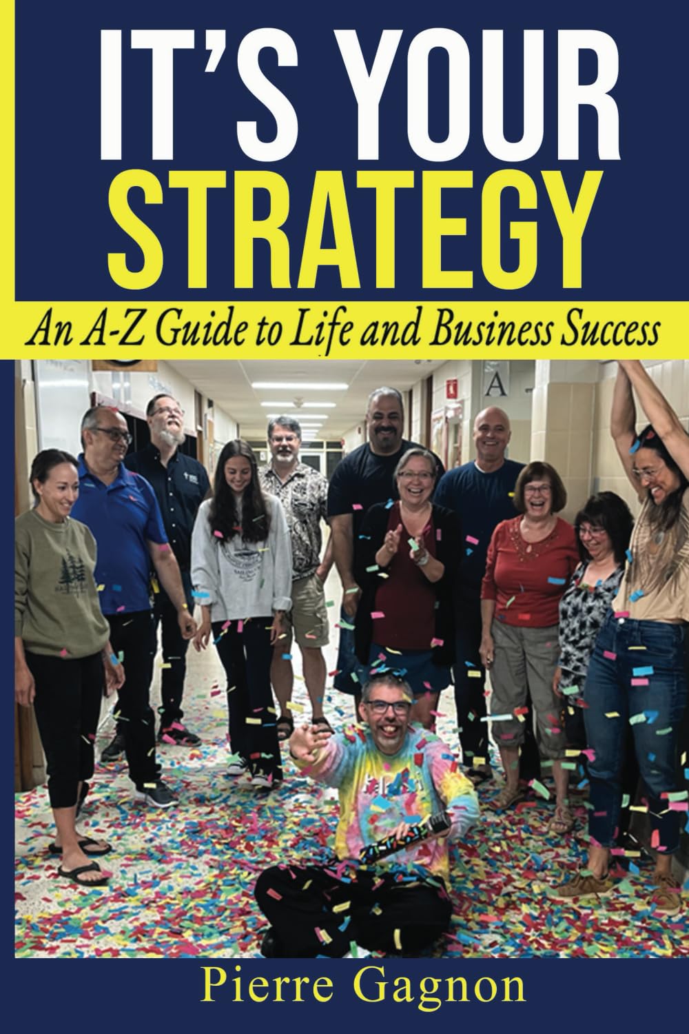 IT'S YOUR STRATEGY: An A-Z Guide to Life and Business Success