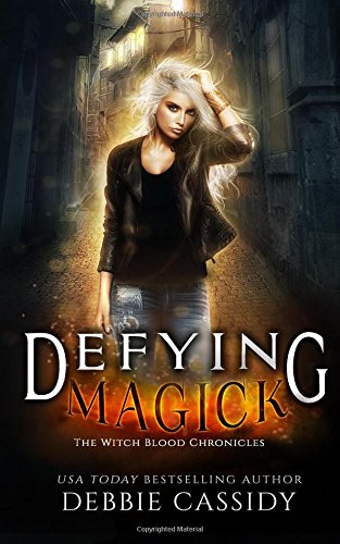 Defying Magick: an Urban Fantasy Novel (The Witch Blood Chronicles)