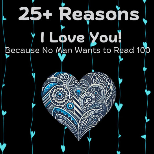 25+ Reasons I Love You!: Because No Man Wants to Read 100 - 8847