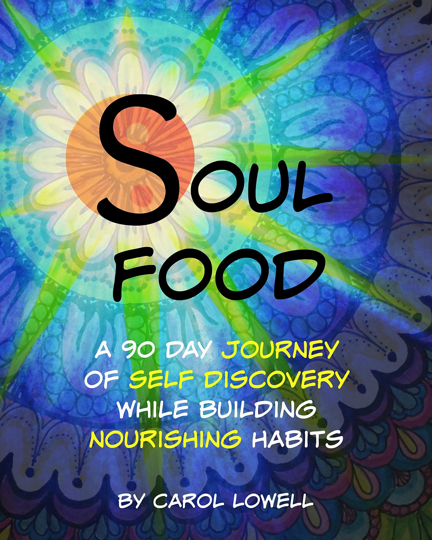 Soul Food, A 90 Day Journey of Self Discovery While Building Nourishing Habits