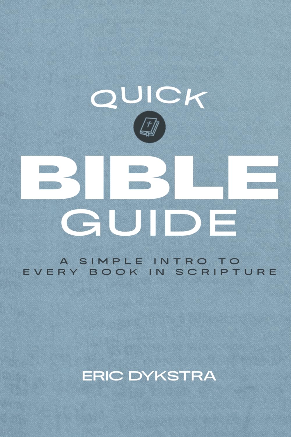 Quick Bible Guide: A Simple Intro to Every Book in Scripture