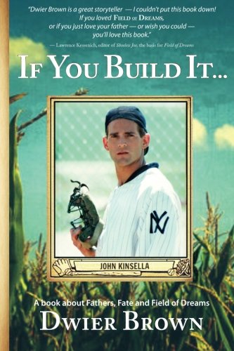 If You Build It...: A book about Fathers, Fate and Field of Dreams - 2796