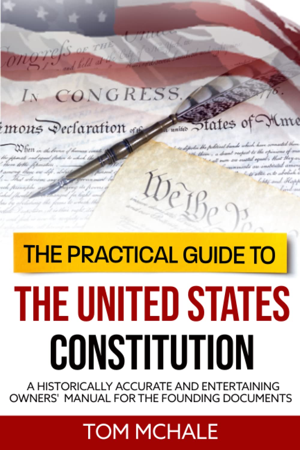 The Practical Guide to the United States Constitution: A Historically Accurate and Entertaining Owners' Manual For the Founding Documents