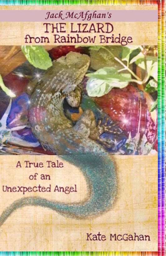 The Lizard from Rainbow Bridge: The Tale of an Unexpected Angel (Jack McAfghan Pet Loss Series) - 2760