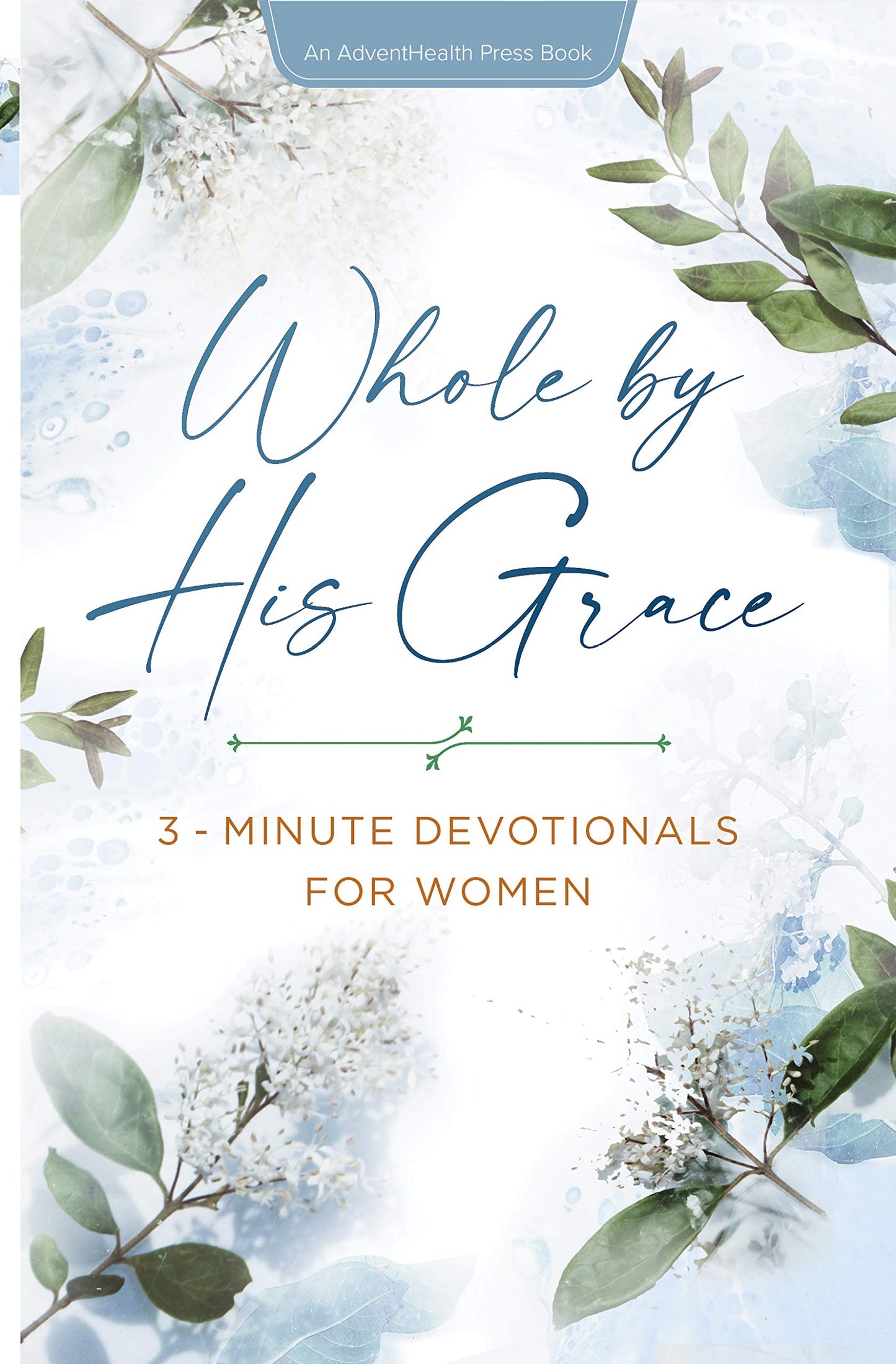 Whole by His Grace: 3-Minute Devotionals for Women (AdventHealth Press)