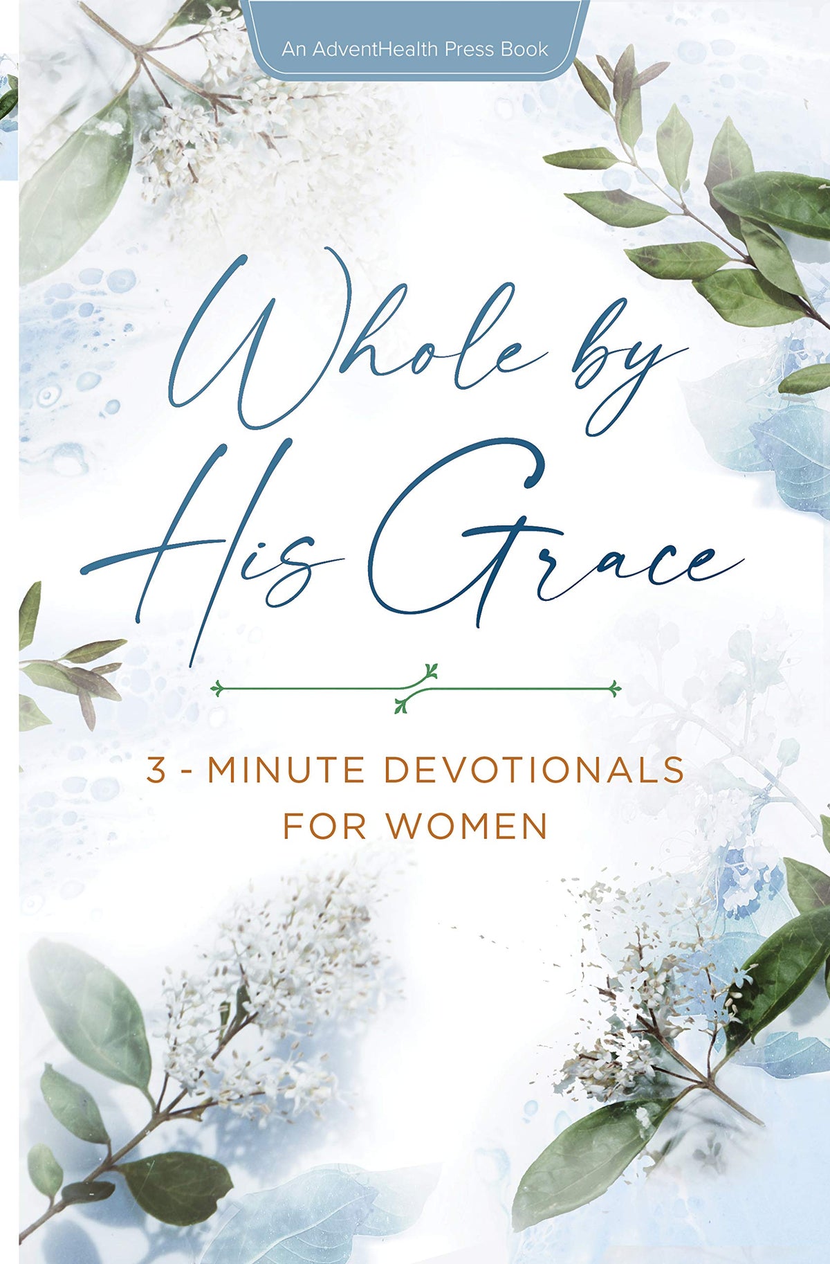 Whole by His Grace: 3-Minute Devotionals for Women (AdventHealth Press)