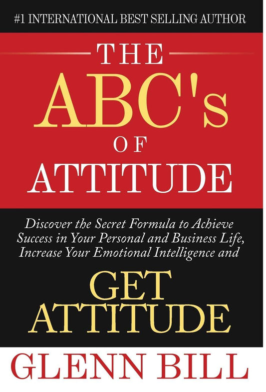 The ABC's of Attitude: Discover Your Secret Formula to Achieve Success in Your Personal and Business Life, Increase Your Emotional Intelligence and GET ATTITUDE! (Attitude Is Everything) - 4305