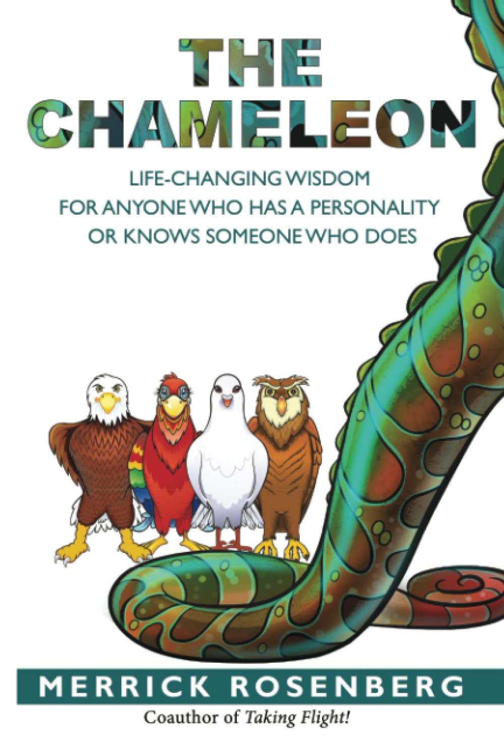 The Chameleon: Life-Changing Wisdom for Anyone Who has a Personality or Knows Someone Who Does