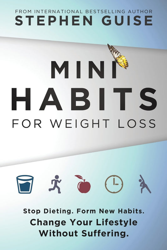 Mini Habits for Weight Loss: Stop Dieting. Form New Habits. Change Your Lifestyle Without Suffering. - 8998