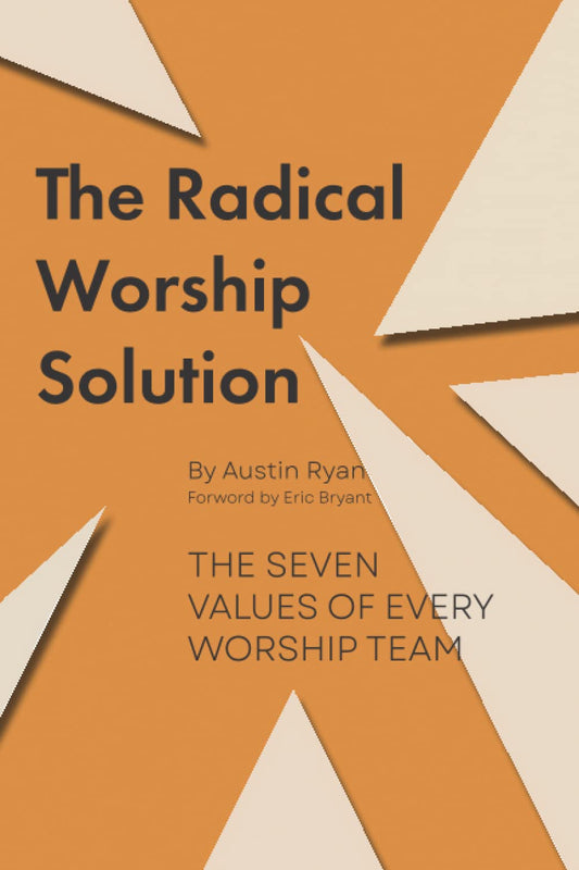 The Radical Worship Solution: Reforming the Heart of Your Team
