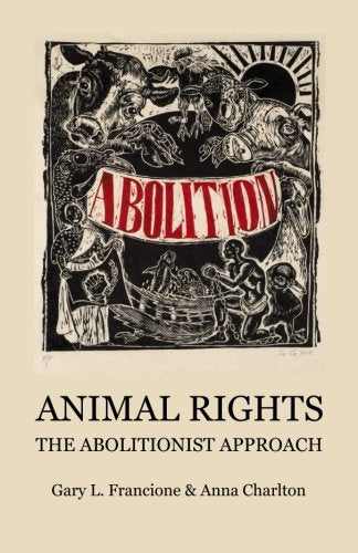 Animal Rights: The Abolitionist Approach - 5744