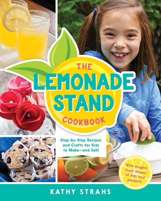 The Lemonade Stand Cookbook: Step-by-Step Recipes and Crafts for Kids to Make...and Sell!