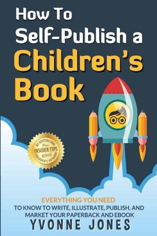How To Self-Publish A Children's Book: Everything You Need To Know To Write, Illustrate, Publish, And Market Your Paperback And Ebook - 3733