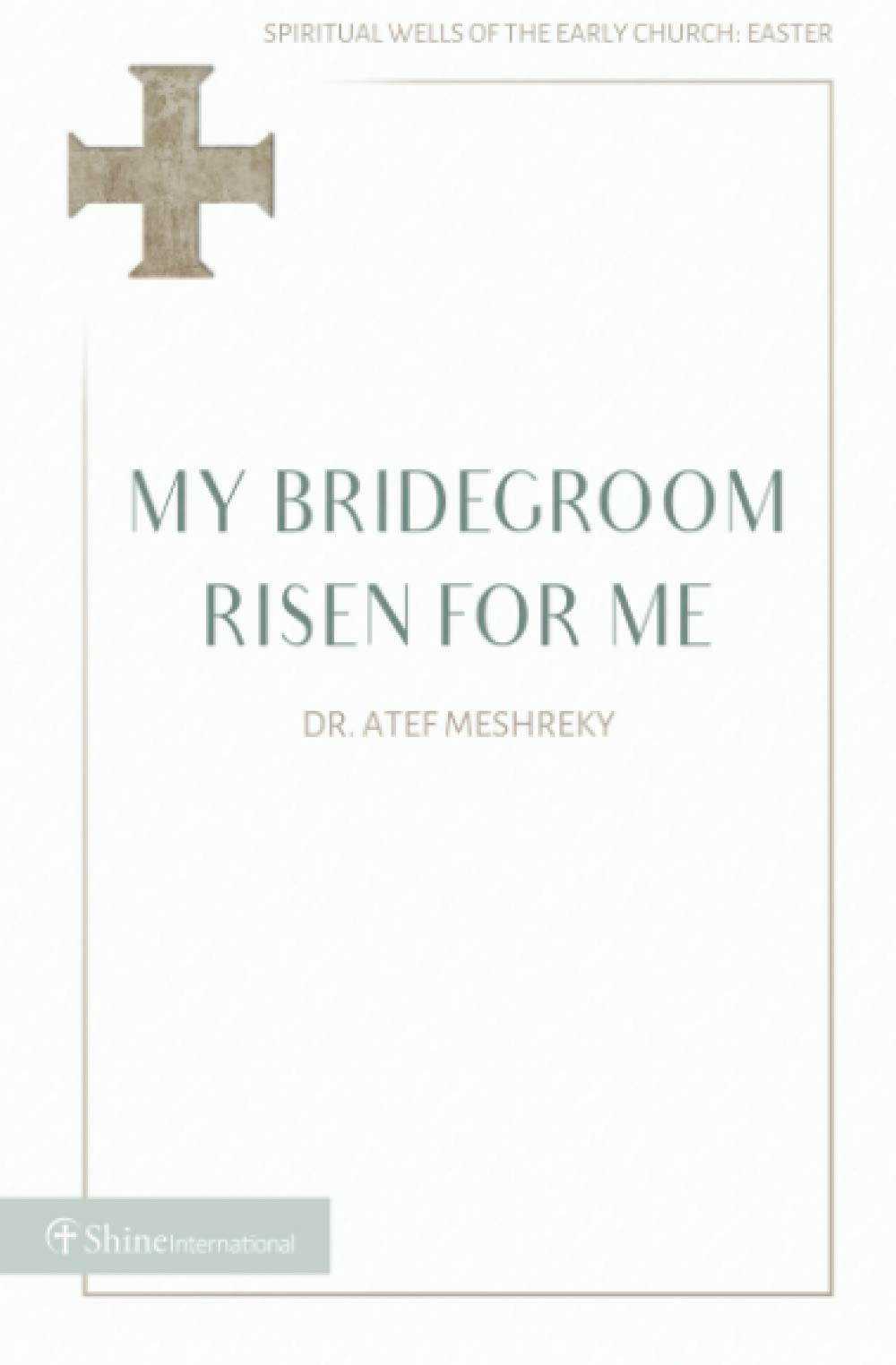 My Bridegroom Risen for Me: Spiritual Wells of the Early Church: Easter