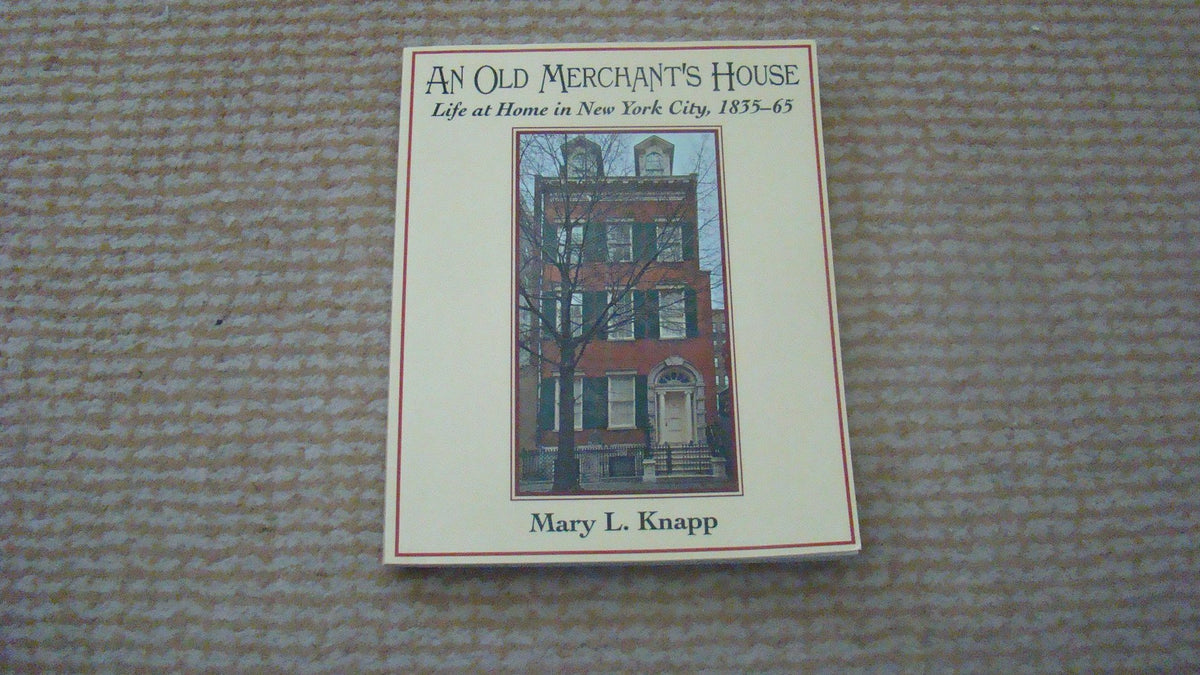 An Old Merchant's House: Life at Home in New York City 1835-1865