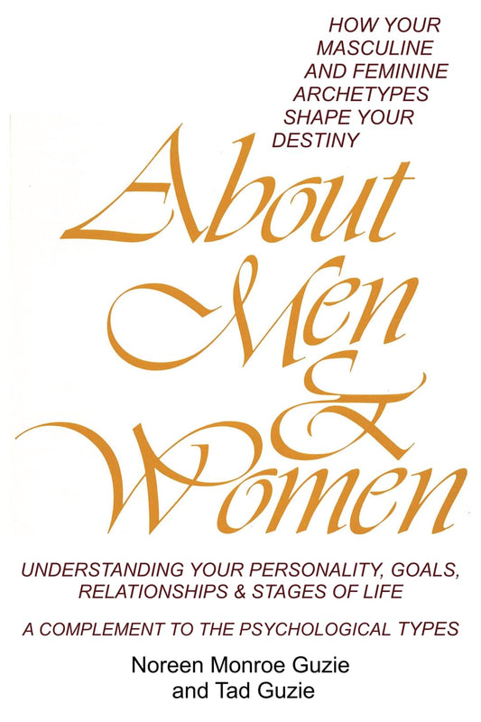 About Men & Women: How Your Masculine and Feminine Archetypes Shape Your Destiny. Understanding your Personality, Goals, Relationships & Stages of Life. A Complement to the Psychological Types. - 6623