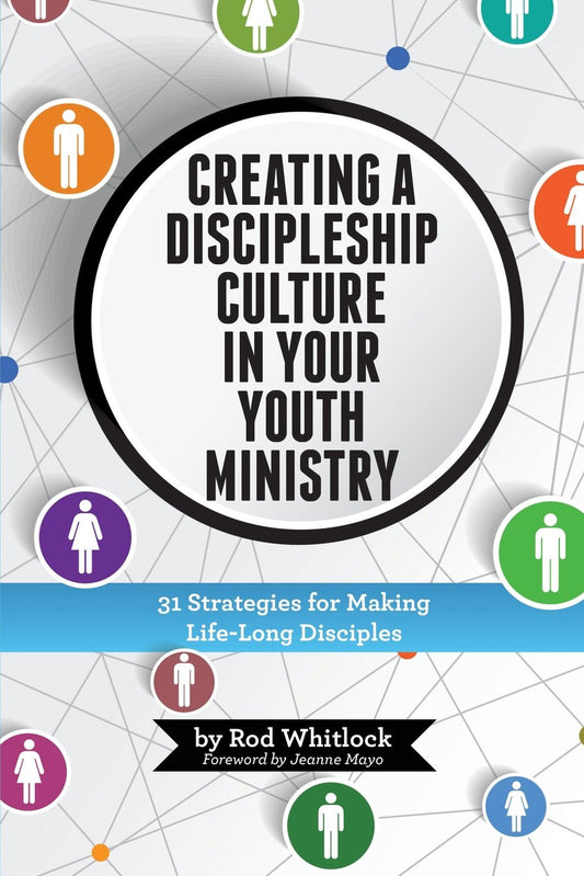 Creating A Discipleship Culture in Your Youth Ministry: 31 Strategies for Making Life-Long Disciples - 9318