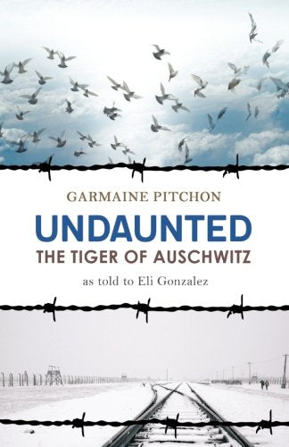 Undaunted: The Tiger of Auschwitz