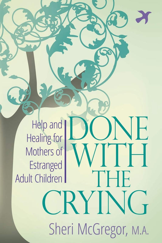 Done With The Crying: Help and Healing for Mothers of Estranged Adult Children - 7531