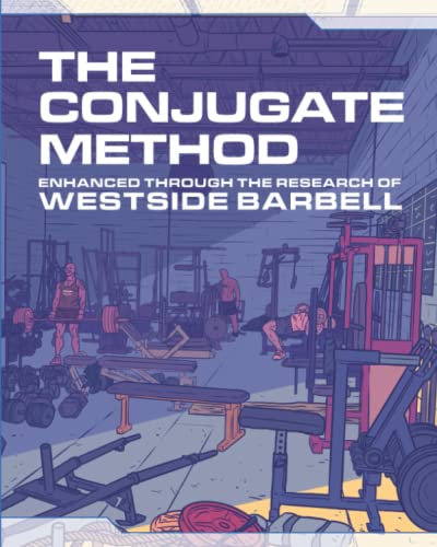 The Conjugate Method: Enhanced Through the Research of Westside Barbell (The Westside Barbell Conjugate Method by Louie Simmons)