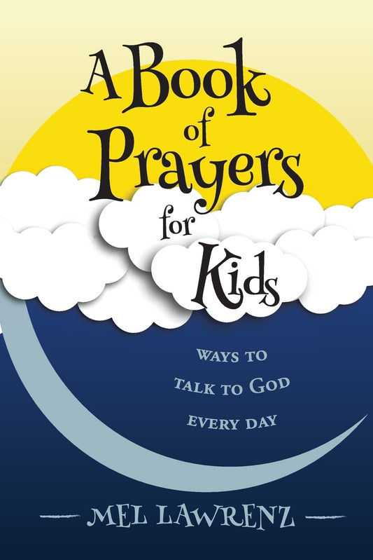A Book of Prayers for Kids: ways to talk to God every day - 1452