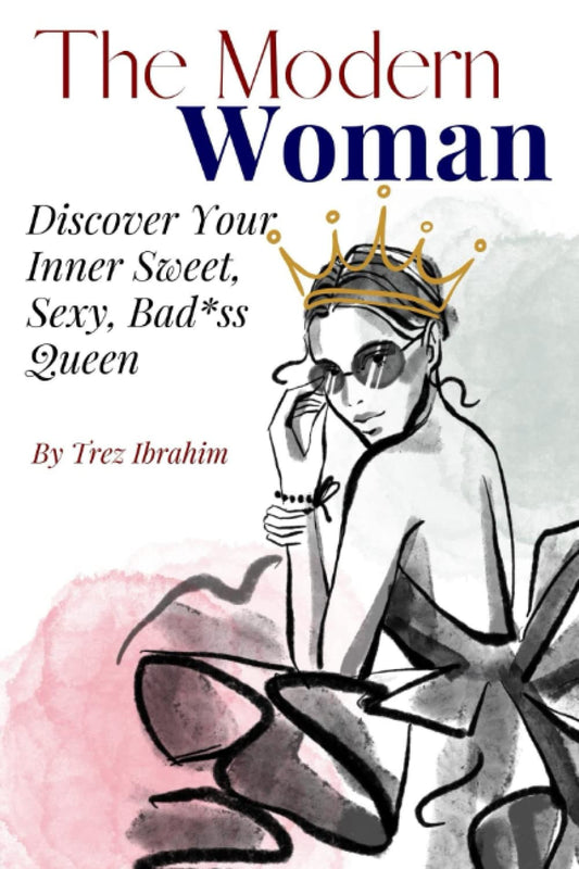 The Modern Woman: Discover Your Inner Sweet, Sexy, Bad*ss Queen - 7688