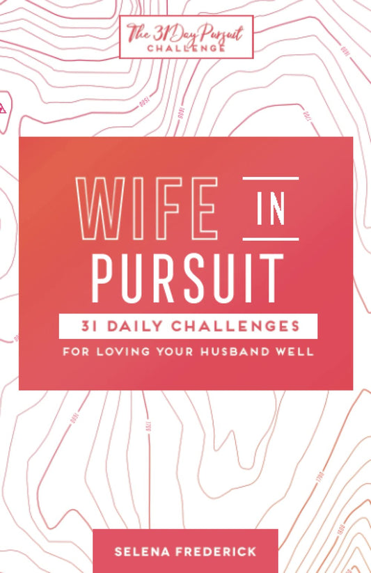 Wife in Pursuit: 31 Daily Challenges for Loving Your Husband Well - 5622
