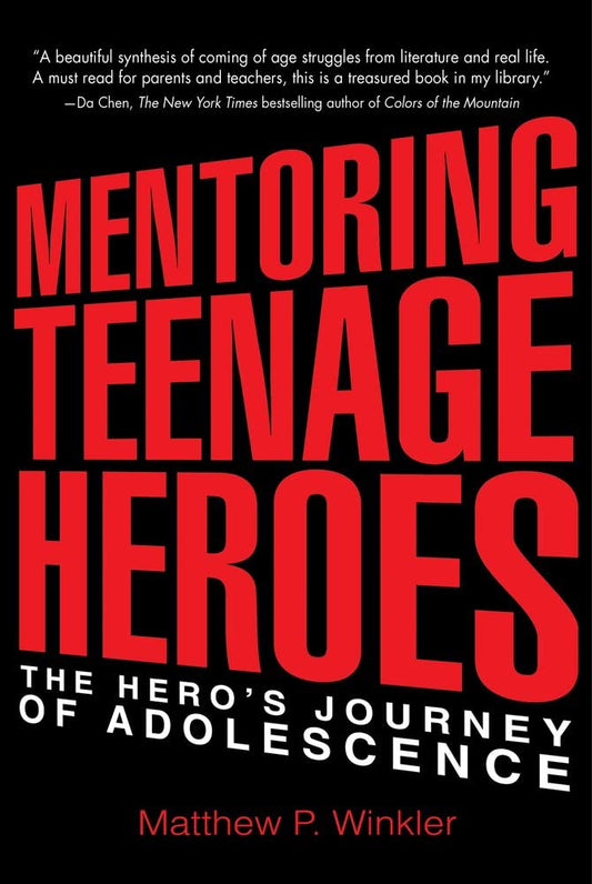 Mentoring Teenage Heroes: The Hero's Journey of Adolescence - 9371