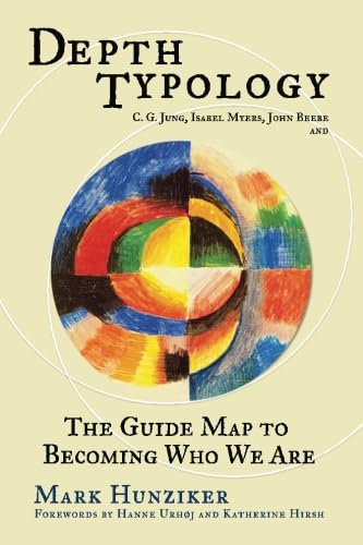 Depth Typology: C. G. Jung, Isabel Myers, John Beebe and The Guide Map to Becoming Who We Are - 3027