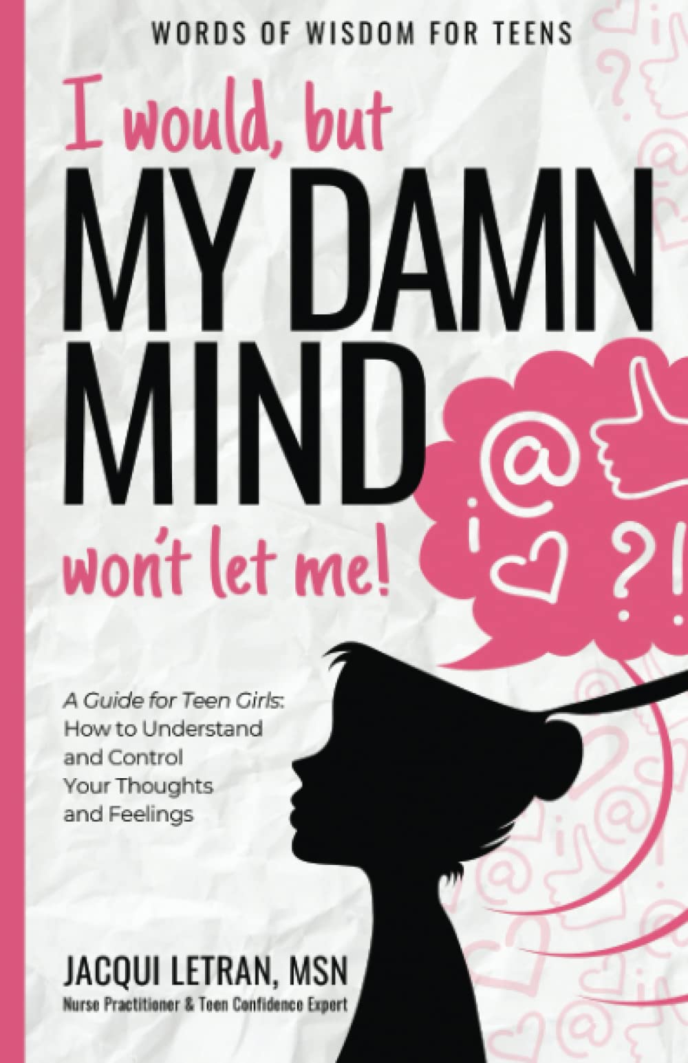 I would, but my DAMN MIND won't let me!: a teen's guide to controlling their thoughts and feelings (Words of Wisdom for Teens) - 121