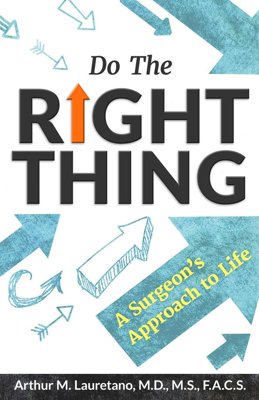 Do the Right Thing: A Surgeon's Approach to Life - 7510