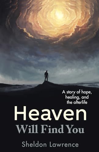 Heaven Will Find You: A story of hope, healing, and the afterlife - 3478