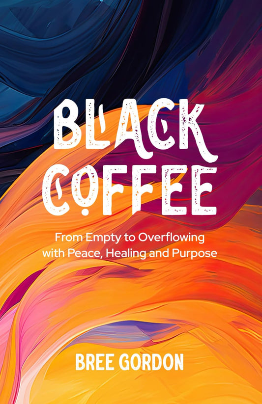 Black Coffee: From Empty to Overflowing With Peace, Healing, and Purpose - 2653