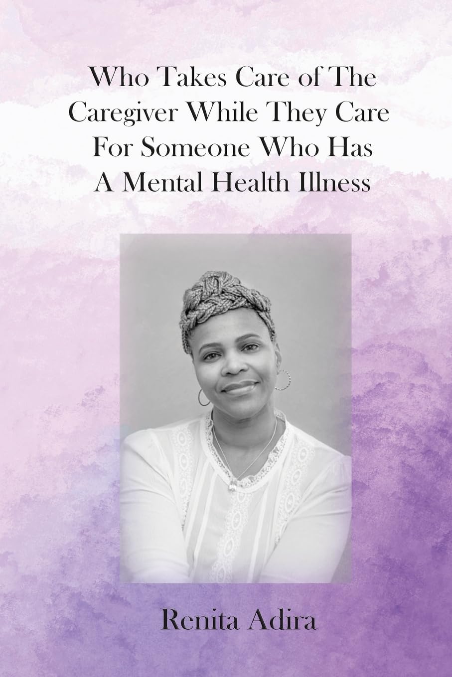 Who Takes Care of The Caregiver While They Care For Someone Who Has A Mental Health Illness