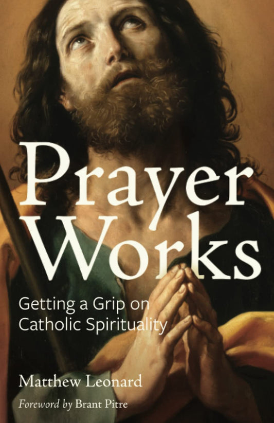 Prayer Works: Getting a Grip on Catholic Spirituality - 7404