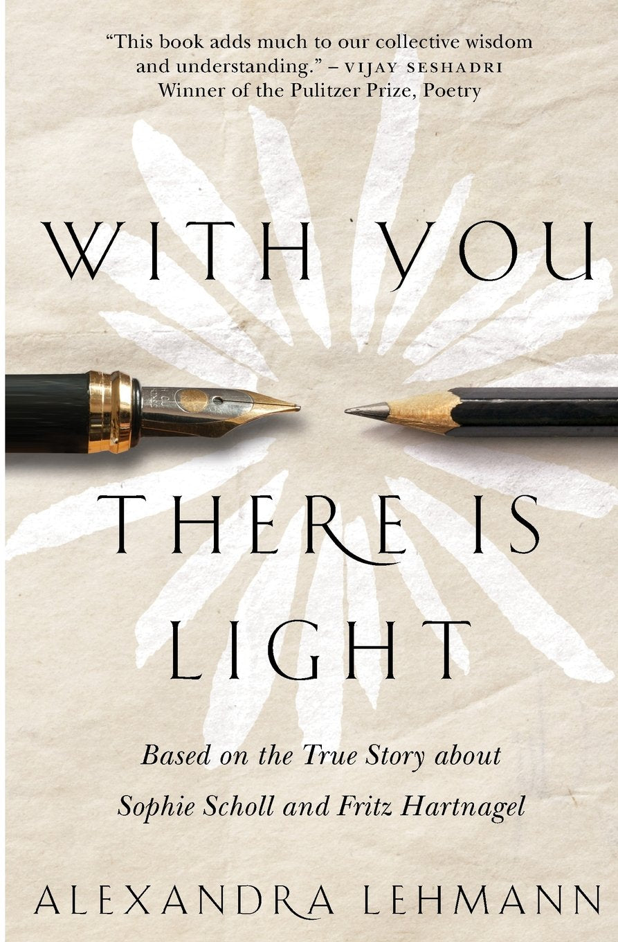 With You There Is Light: Based on the True Story about Sophie Scholl and Fritz Hartnagel - 100