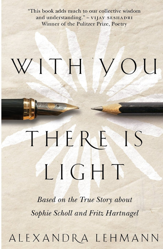 With You There Is Light: Based on the True Story about Sophie Scholl and Fritz Hartnagel - 100