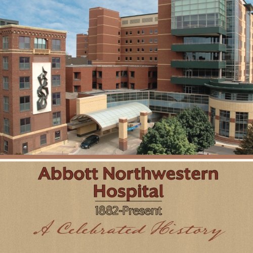 Abbott Northwestern Hospital, 1882-Present: A Celebrated History - 8454