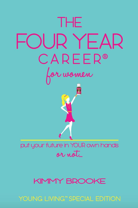 Kimmy Brooke's The Four Year Career® for Women: Young Living Special Edition; The Quick Network Marketing Reference Guide; Recruiting & Belief Building - 3744