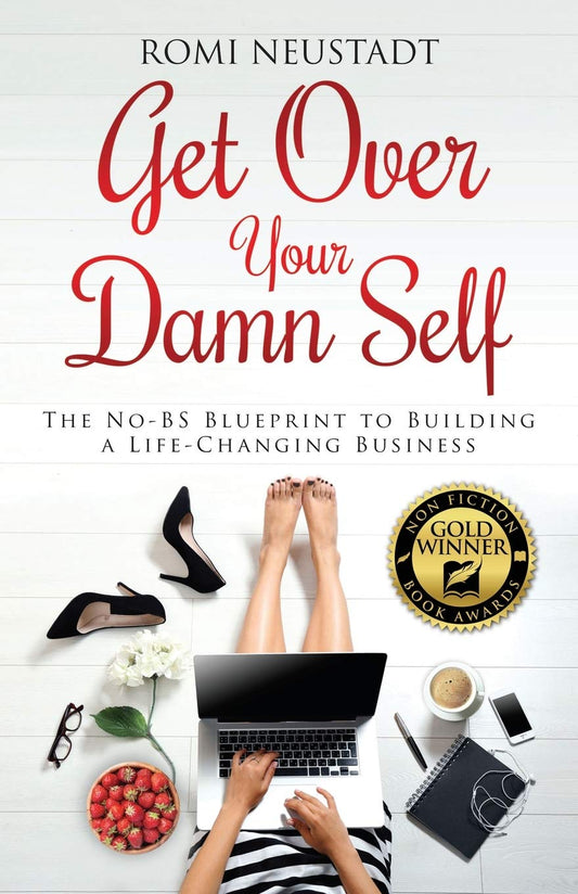 Get Over Your Damn Self: The No-BS Blueprint to Building a Life-Changing Business - 3629