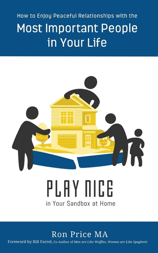 PLAY NICE in Your Sandbox at Home: How to Enjoy Peaceful Relationships with the Most Important People in Your Life - 7345