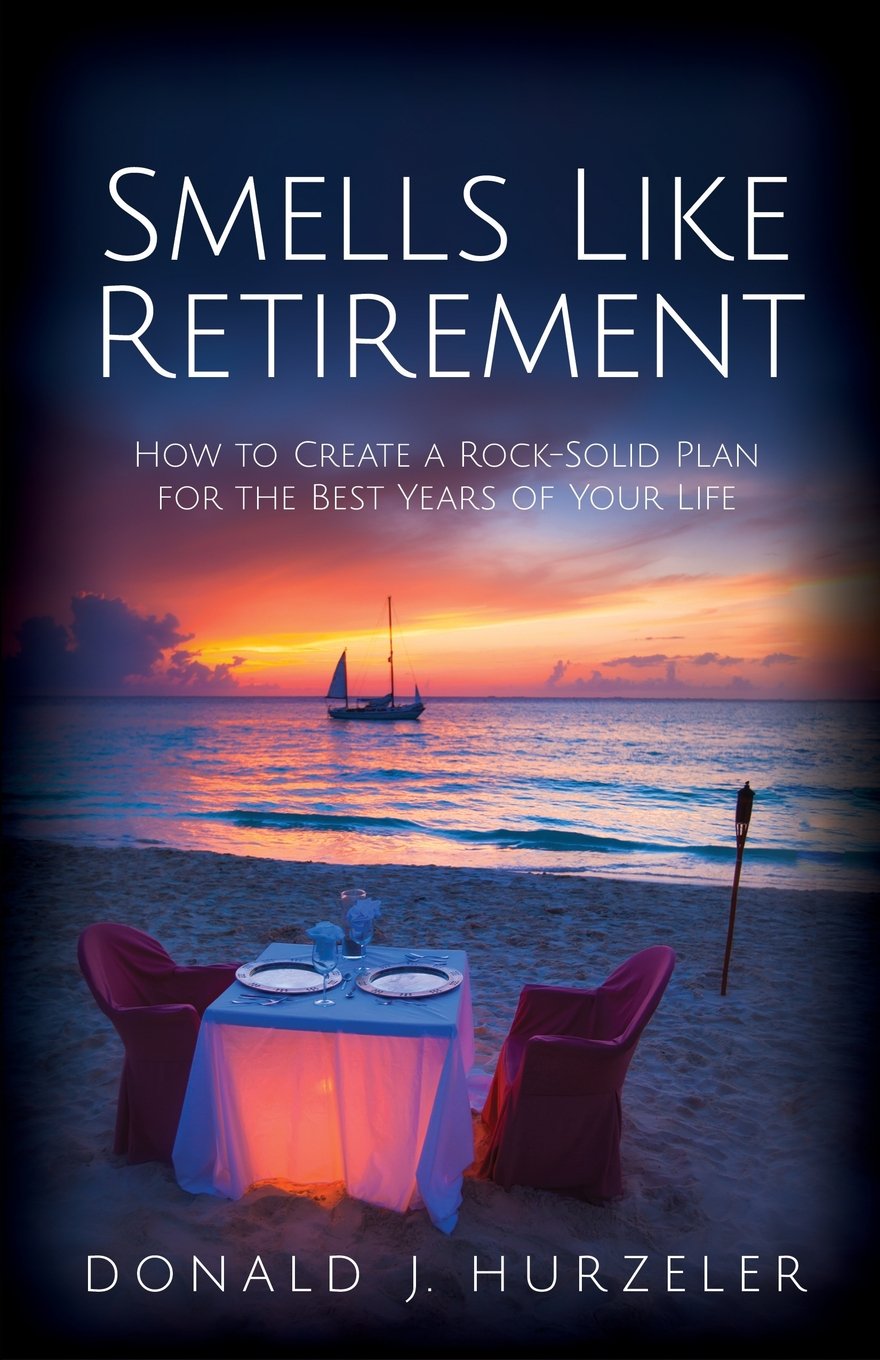 Smells Like Retirement: How to Create a Rock-Solid Plan for the Best Years of Your Life (The Courage to Succeed Series)
