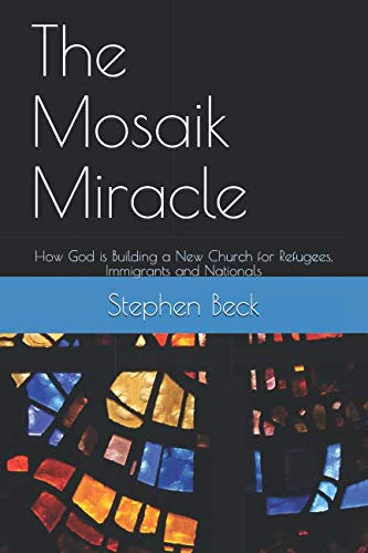 The Mosaik Miracle: How God is Building a New Church for Refugees, Immigrants and Nationals - 5655